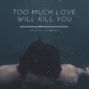 Too much love will kill you